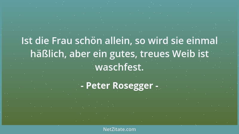 Peter Rosegger - Manches Vergnügen besteht darin, daß man mit Vergnügen darauf verzichtet....