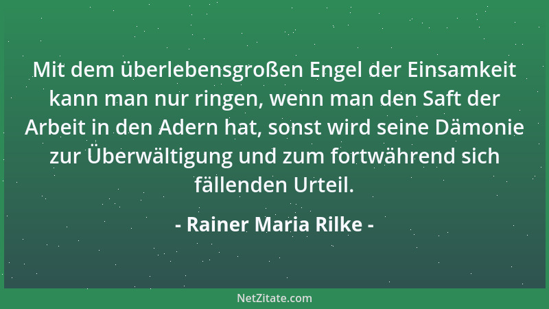 Rainer Maria Rilke - Es ist nicht unmöglich, daß wir anders geworden sind durch die Macht eines einsamen Dichters, der vor...