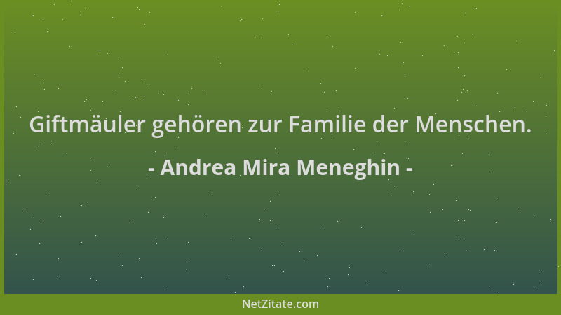 Andrea Mira Meneghin - Giftmäuler gehören zur Familie der Menschen....