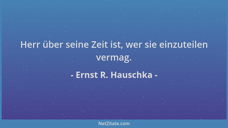 Ernst R. Hauschka - Herr über seine Zeit ist, wer sie einzuteilen vermag....