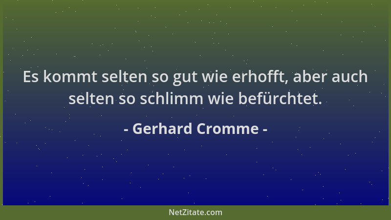 Gerhard Cromme - Es kommt selten so gut wie erhofft, aber auch selten so schlimm wie befürchtet....