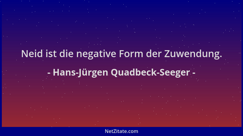 Hans-Jürgen Quadbeck-Seeger - Neid ist die negative Form der Zuwendung....