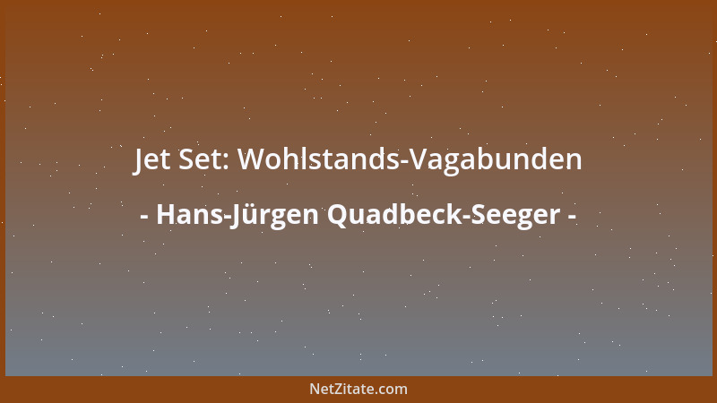 Hans-Jürgen Quadbeck-Seeger - Jet Set: Wohlstands-Vagabunden...