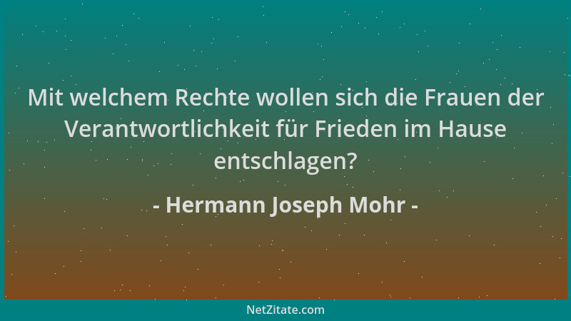 Hermann Joseph Mohr - Mit welchem Rechte wollen sich die Frauen der Verantwortlichkeit für Frieden im Hause entschlagen?...