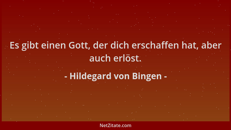 Hildegard von Bingen - Es gibt einen Gott, der dich erschaffen hat, aber auch erlöst....