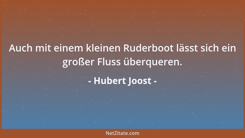 Hubert Joost - Auch mit einem kleinen Ruderboot lässt sich ein großer Fluss überqueren....