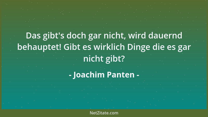 Joachim Panten - Das gibt 's doch gar nicht, wird dauernd behauptet! Gibt es wirklich Dinge die es gar nicht gibt?...