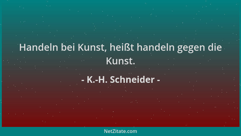 K.-H. Schneider - Handeln bei Kunst, heißt handeln gegen die Kunst....