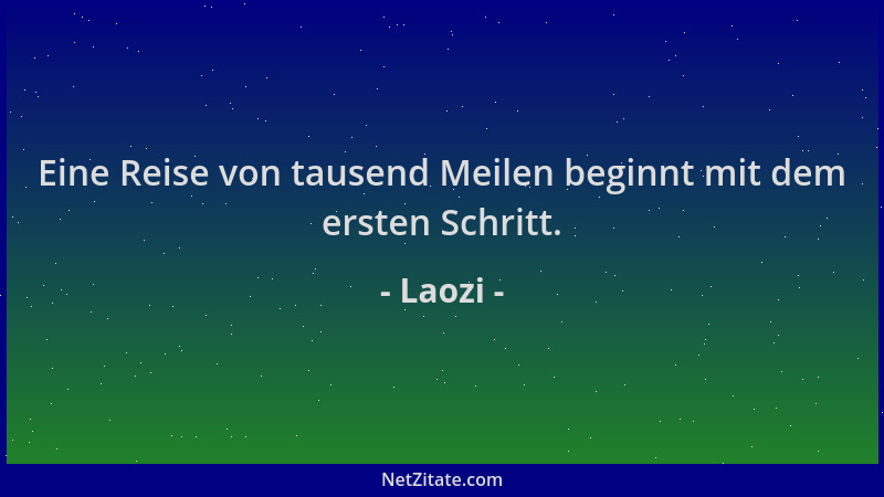 Laozi - Eine Reise von tausend Meilen beginnt mit dem ersten Schritt....