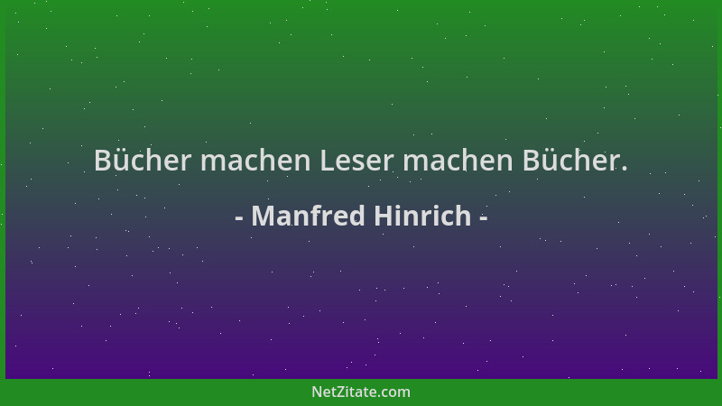 Manfred Hinrich - Bücher machen Leser machen Bücher....