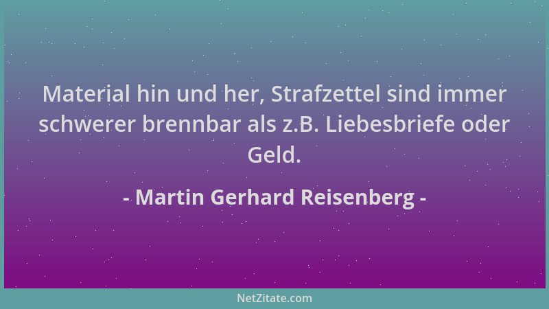 Martin Gerhard Reisenberg - Material hin und her, Strafzettel sind immer schwerer brennbar als z.B. Liebesbriefe oder Geld....
