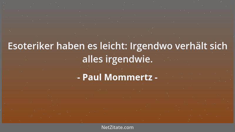 Paul Mommertz - Esoteriker haben es leicht: Irgendwo verhält sich alles irgendwie....