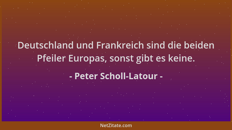 Peter Scholl-Latour - Deutschland und Frankreich sind die beiden Pfeiler Europas, sonst gibt es keine....