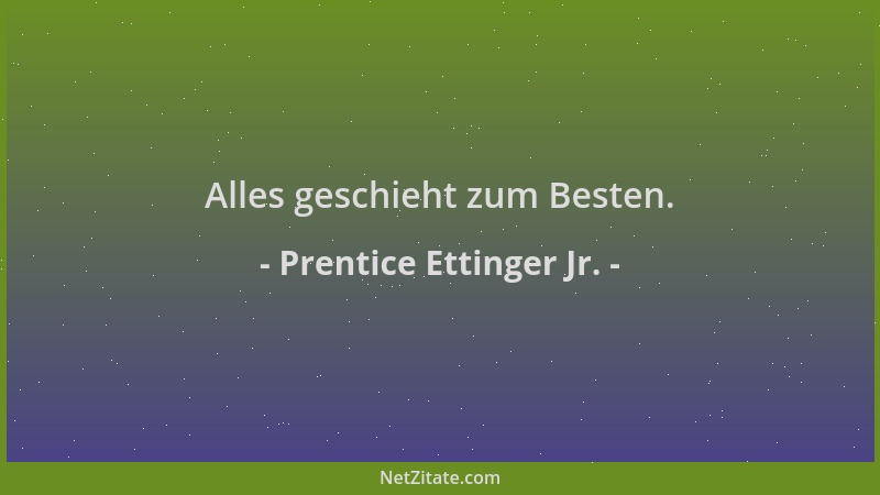 Prentice Ettinger Jr. - Alles geschieht zum Besten....