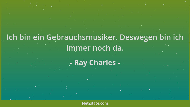 Ray Charles - Ich bin ein Gebrauchsmusiker. Deswegen bin ich immer noch da....