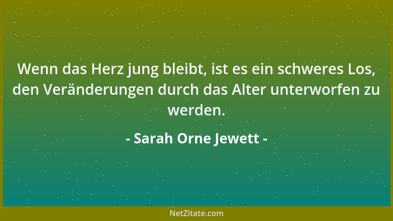 Sarah Orne Jewett - Wenn das Herz jung bleibt, ist es ein schweres Los, den Veränderungen durch das Alter unterworfen zu we...