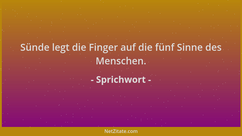Sprichwort - Sünde legt die Finger auf die fünf Sinne des Menschen....