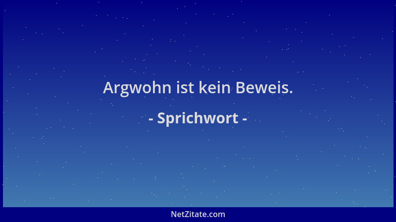 Sprichwort - Argwohn ist kein Beweis....