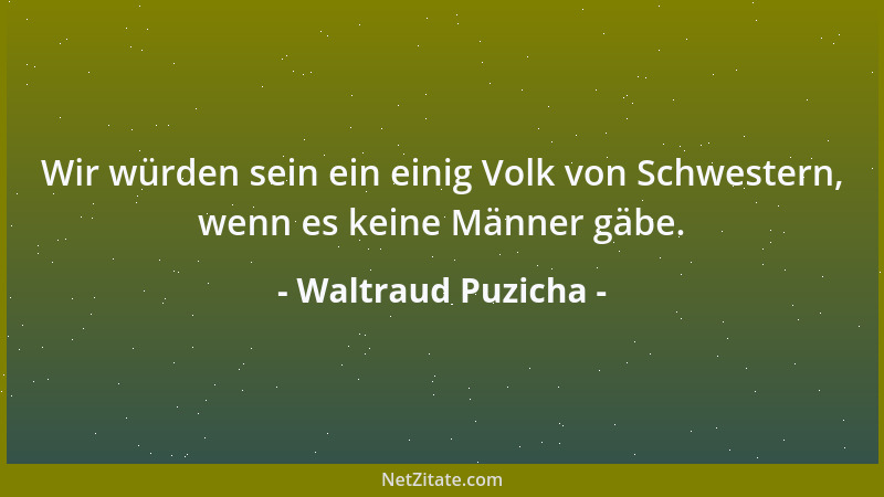Waltraud Puzicha - Wir würden sein ein einig Volk von Schwestern, wenn es keine Männer gäbe....