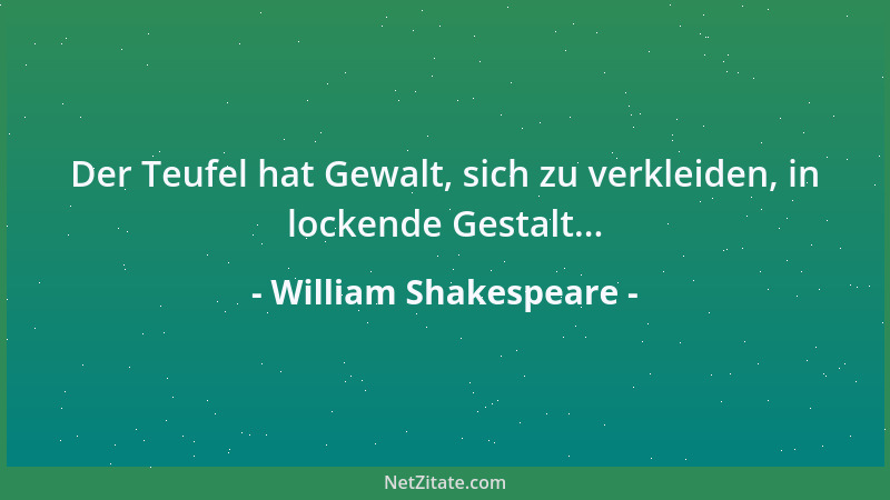 William Shakespeare - Der Teufel hat Gewalt, sich zu verkleiden, in lockende Gestalt......