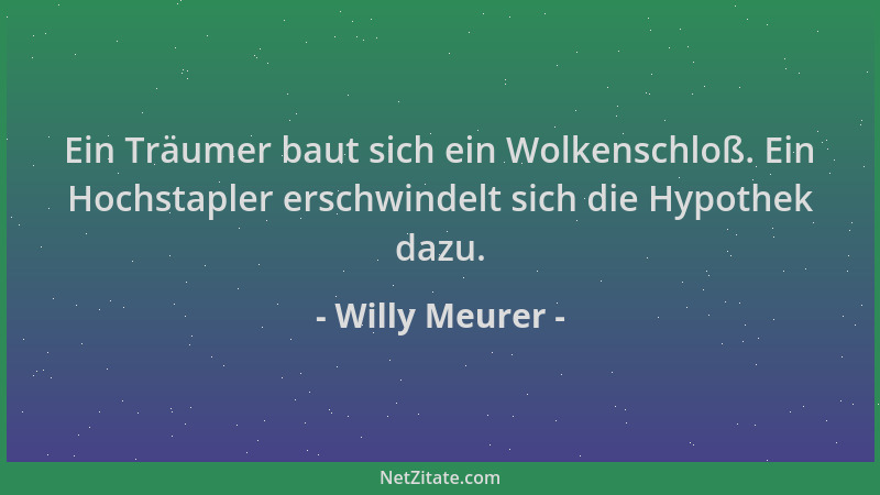 Willy Meurer - Ein Träumer baut sich ein Wolkenschloß. Ein Hochstapler erschwindelt sich die Hypothek dazu....