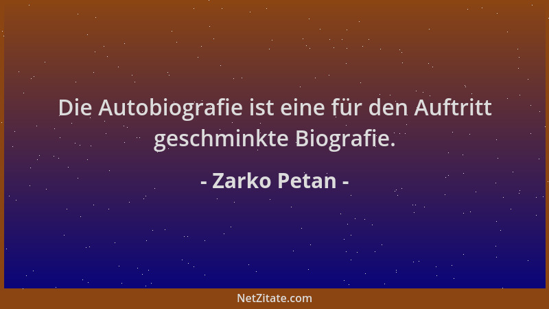 Zarko Petan - Die Autobiografie ist eine für den Auftritt geschminkte Biografie....