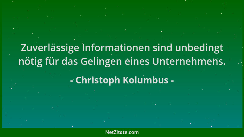 Christoph Kolumbus - Zuverlässige Informationen sind unbedingt nötig für das Gelingen eines Unternehmens....