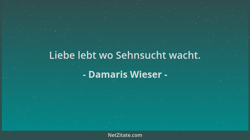 Damaris Wieser - Liebe lebt wo Sehnsucht wacht....
