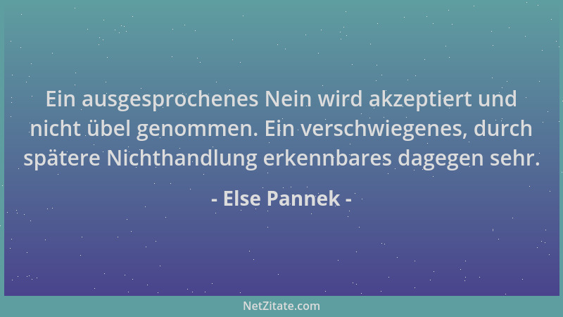 Else Pannek - Ein ausgesprochenes Nein wird akzeptiert und nicht übel genommen. Ein verschwiegenes, durch spätere Nichthand...