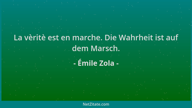 Émile Zola - La vèritè est en marche. Die Wahrheit ist auf dem Marsch....