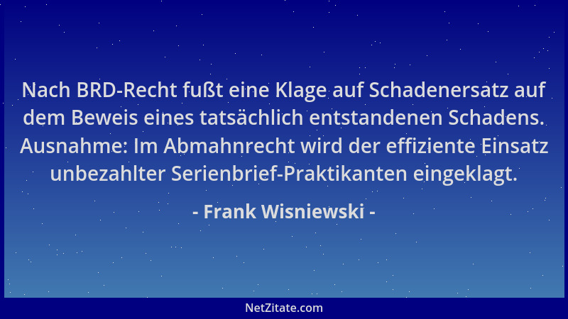 Frank Wisniewski - Nach BRD-Recht fußt eine Klage auf Schadenersatz auf dem Beweis eines tatsächlich entstandenen Schadens....