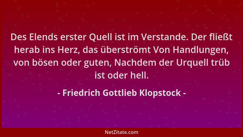 Friedrich Gottlieb Klopstock - Des Elends erster Quell ist im Verstande. Der fließt herab ins Herz, das überströmt Von Hand...