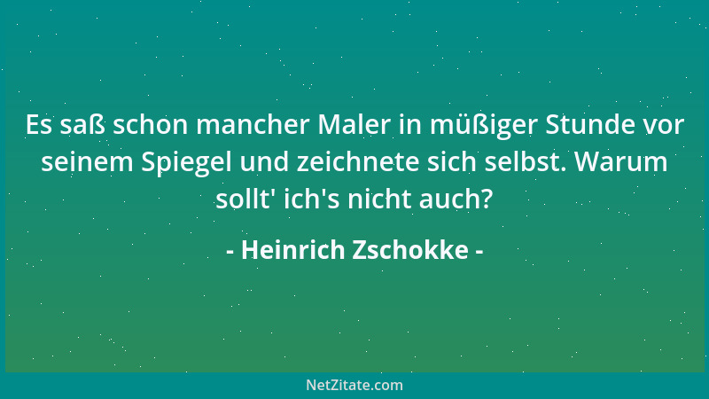 Heinrich Zschokke - Es saß schon mancher Maler in müßiger Stunde vor seinem Spiegel und zeichnete sich selbst. Warum sollt '...
