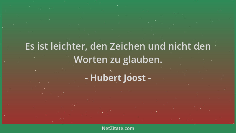 Hubert Joost - Es ist leichter, den Zeichen und nicht den Worten zu glauben....
