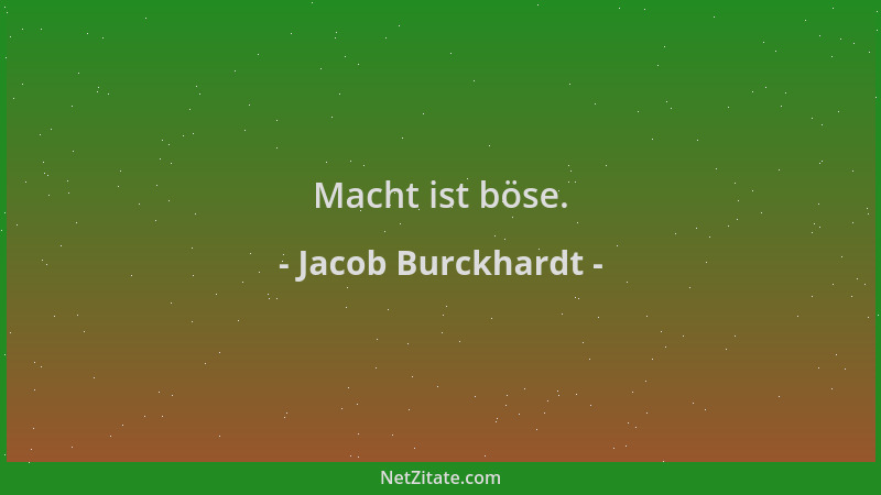 Jacob Burckhardt - Macht ist böse....