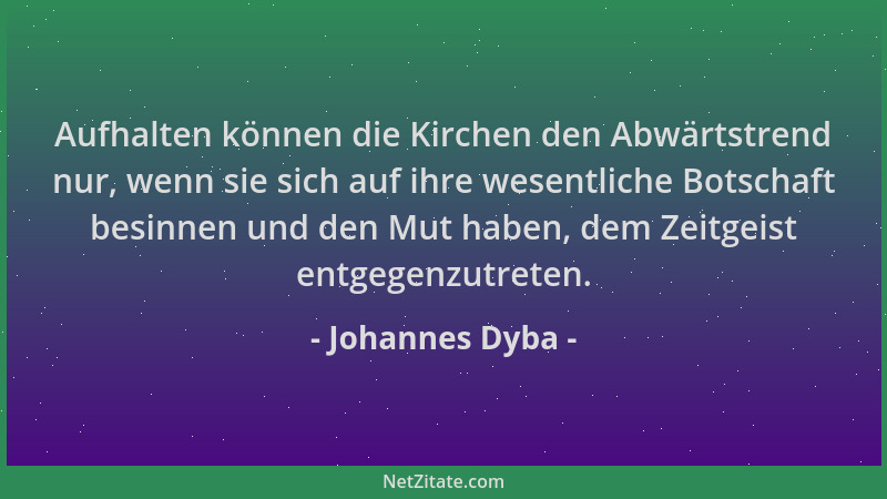 Johannes Dyba - Aufhalten können die Kirchen den Abwärtstrend nur, wenn sie sich auf ihre wesentliche Botschaft besinnen un...