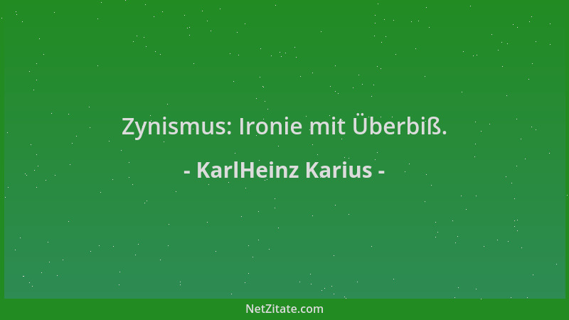 KarlHeinz Karius - Zynismus: Ironie mit Überbiß....