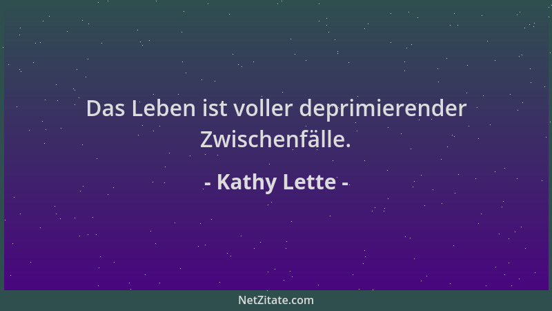 Kathy Lette - Das Leben ist voller deprimierender Zwischenfälle....