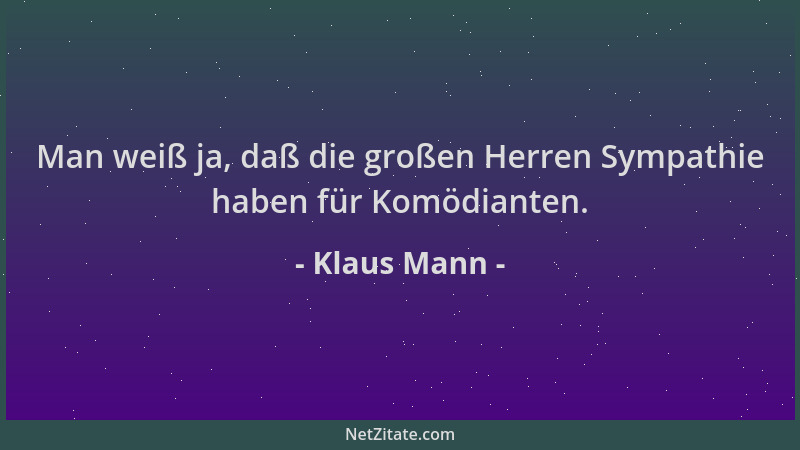 Klaus Mann - Man weiß ja, daß die großen Herren Sympathie haben für Komödianten....
