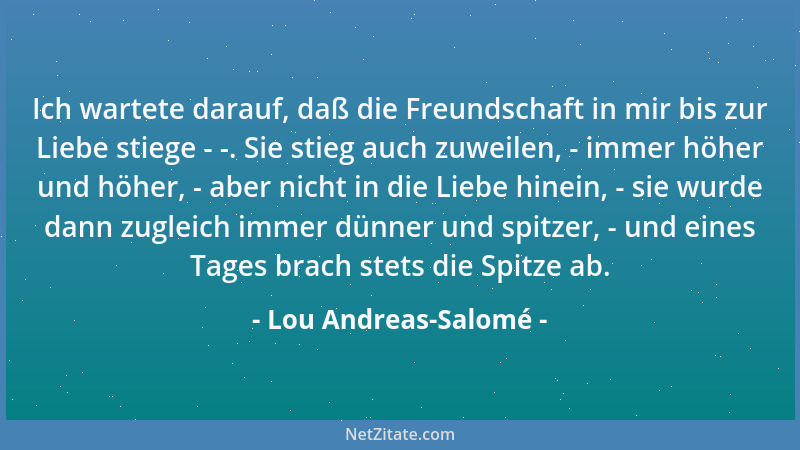 Lou Andreas-Salomé - Man mag das Problem des Erotischen anfassen wo man will, stets behält man die Empfindung, es höchst ei...