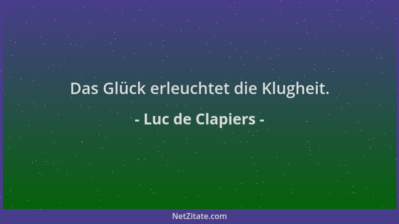 Luc de Clapiers - Das Glück erleuchtet die Klugheit....