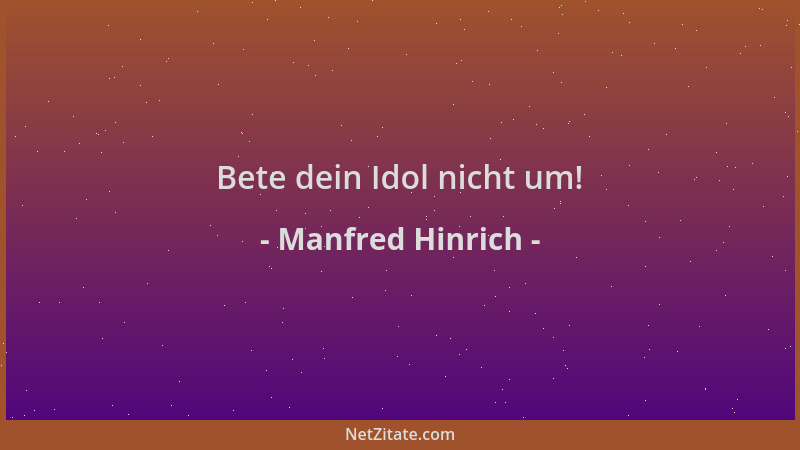 Manfred Hinrich - Bete dein Idol nicht um!...