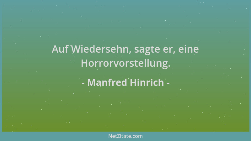 Manfred Hinrich - Auf Wiedersehn, sagte er, eine Horrorvorstellung....