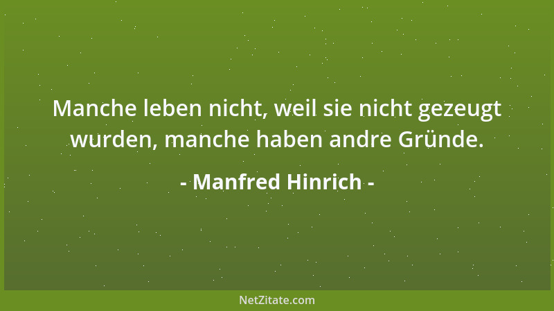 Manfred Hinrich - Manche leben nicht, weil sie nicht gezeugt wurden, manche haben andre Gründe....