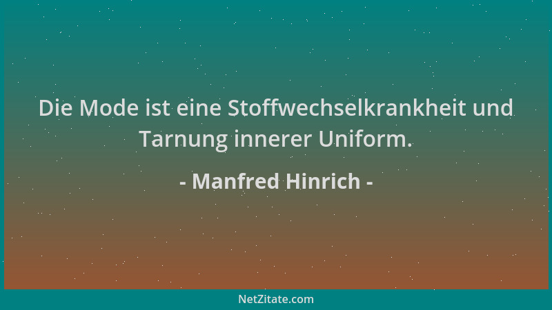 Manfred Hinrich - Die Mode ist eine Stoffwechselkrankheit und Tarnung innerer Uniform....