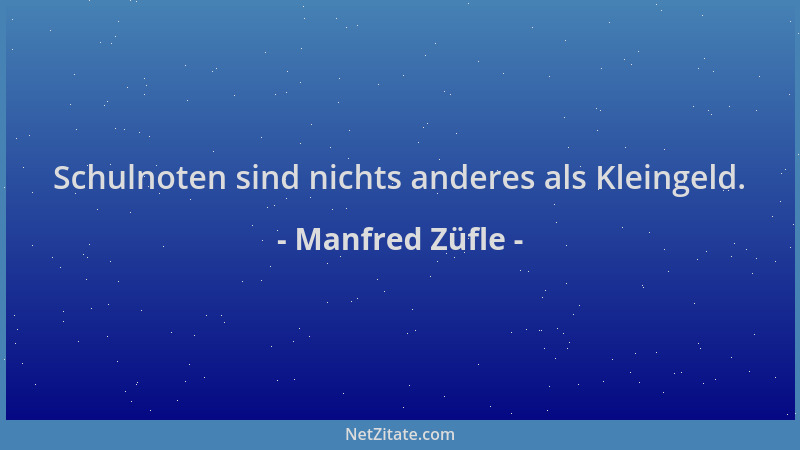 Manfred Züfle - Schulnoten sind nichts anderes als Kleingeld....