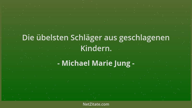 Michael Marie Jung - Die übelsten Schläger aus geschlagenen Kindern....