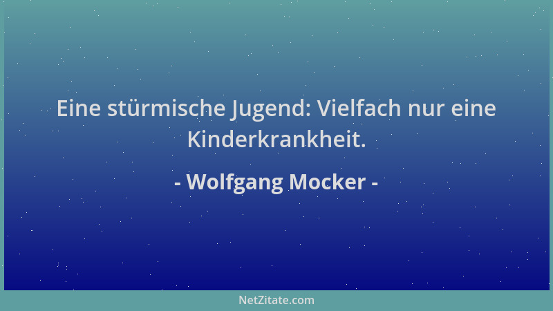 Wolfgang Mocker - Eine stürmische Jugend: Vielfach nur eine Kinderkrankheit....