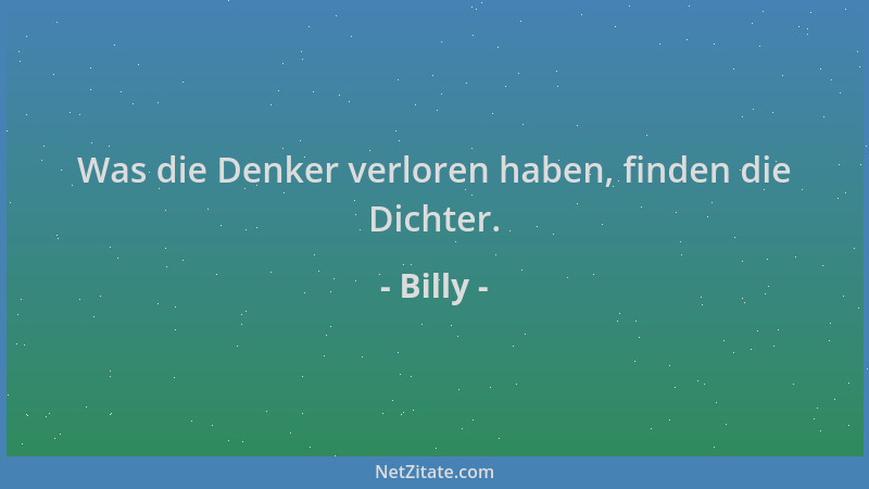 Billy - Was die Denker verloren haben, finden die Dichter....