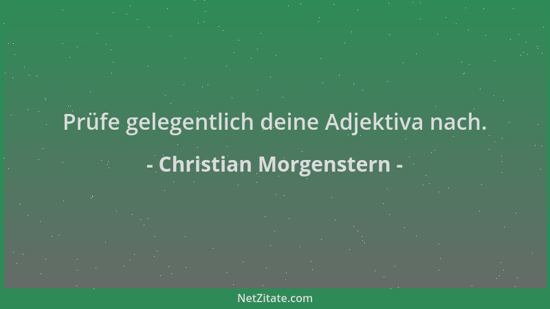 Christian Morgenstern - Prüfe gelegentlich deine Adjektiva nach....